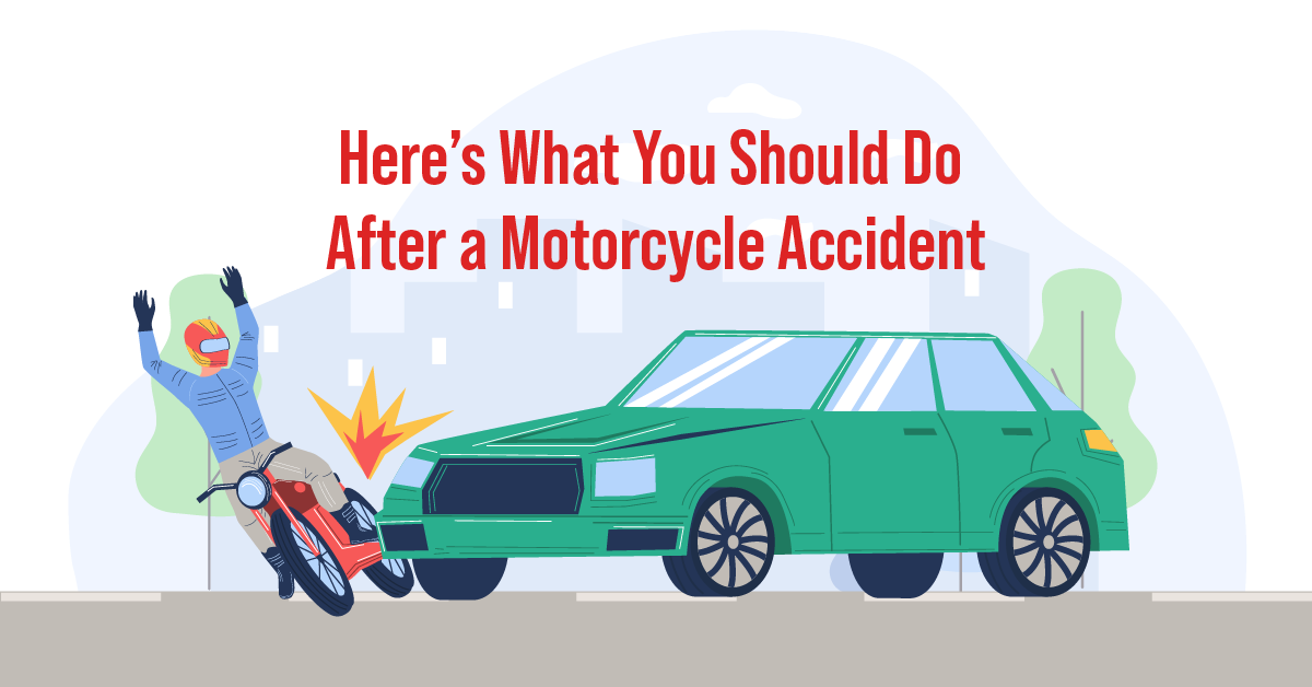 Here's What You Should Do After a Motorcycle Accident Here's What You Should Do After a Motorcycle Accident