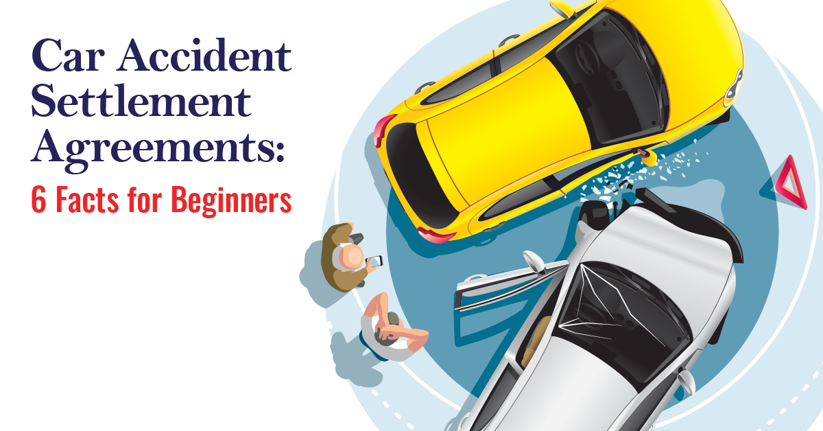 Car Accident Settlement Agreements: 6 Facts for Beginners